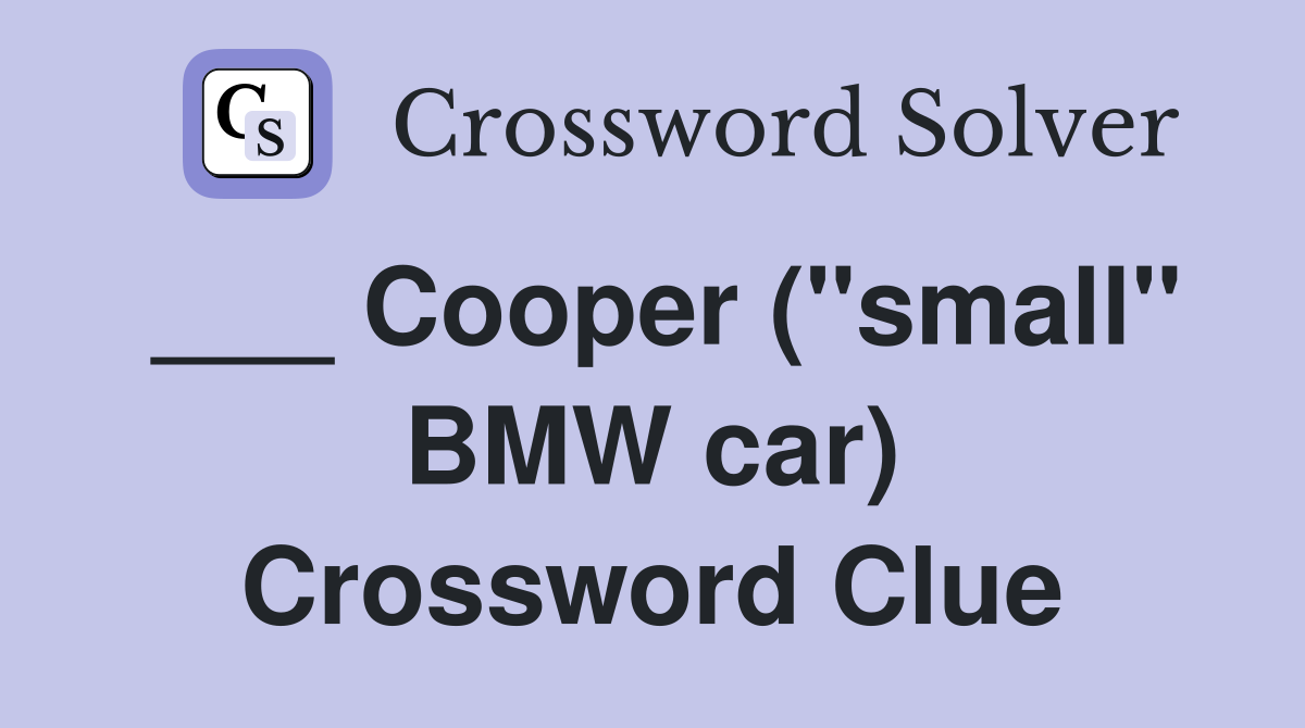 Cooper ("small" BMW car) Crossword Clue Answers Crossword Solver